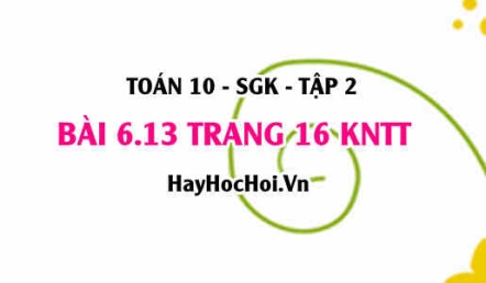 Bài 6.13 trang 16 Toán 10 tập 2 Kết nối tri thức